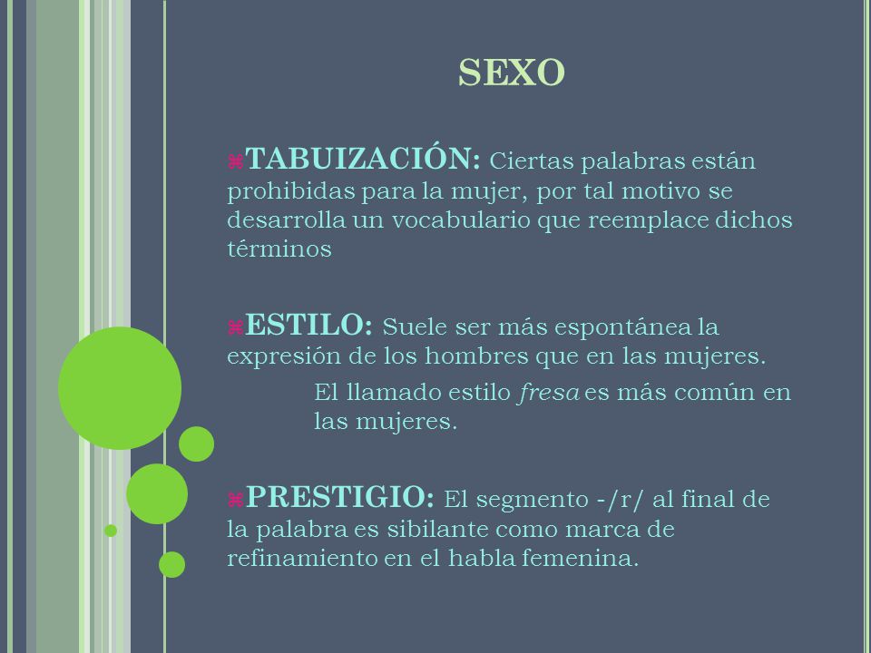 SEXO TABUIZACIÓN: Ciertas palabras están prohibidas para la mujer, por tal motivo se desarrolla un vocabulario que reemplace dichos términos.