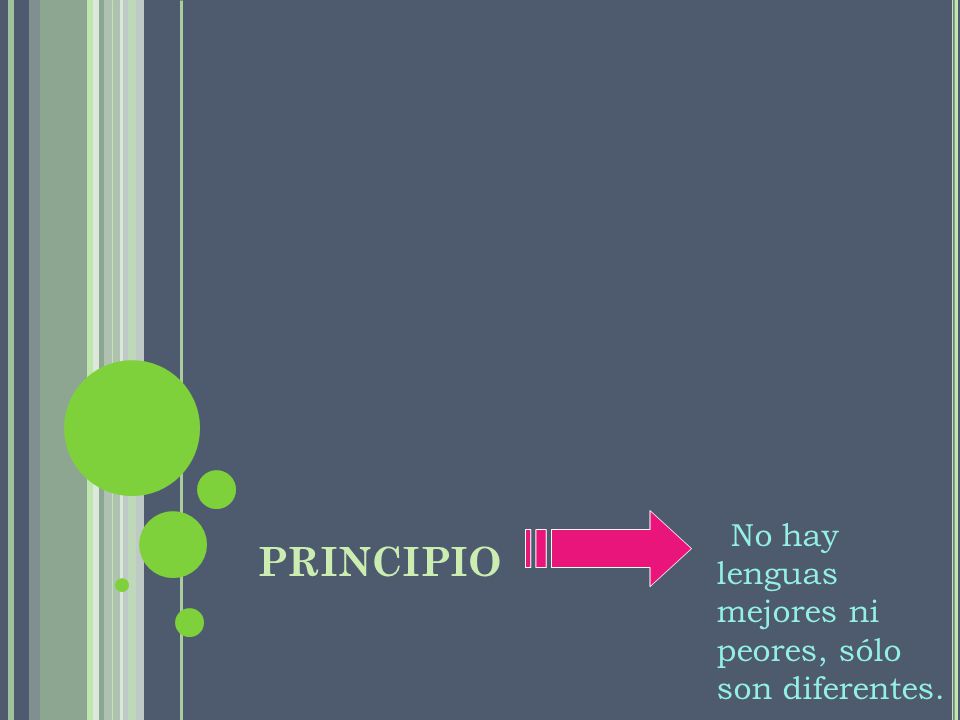 PRINCIPIO No hay lenguas mejores ni peores, sólo son diferentes.