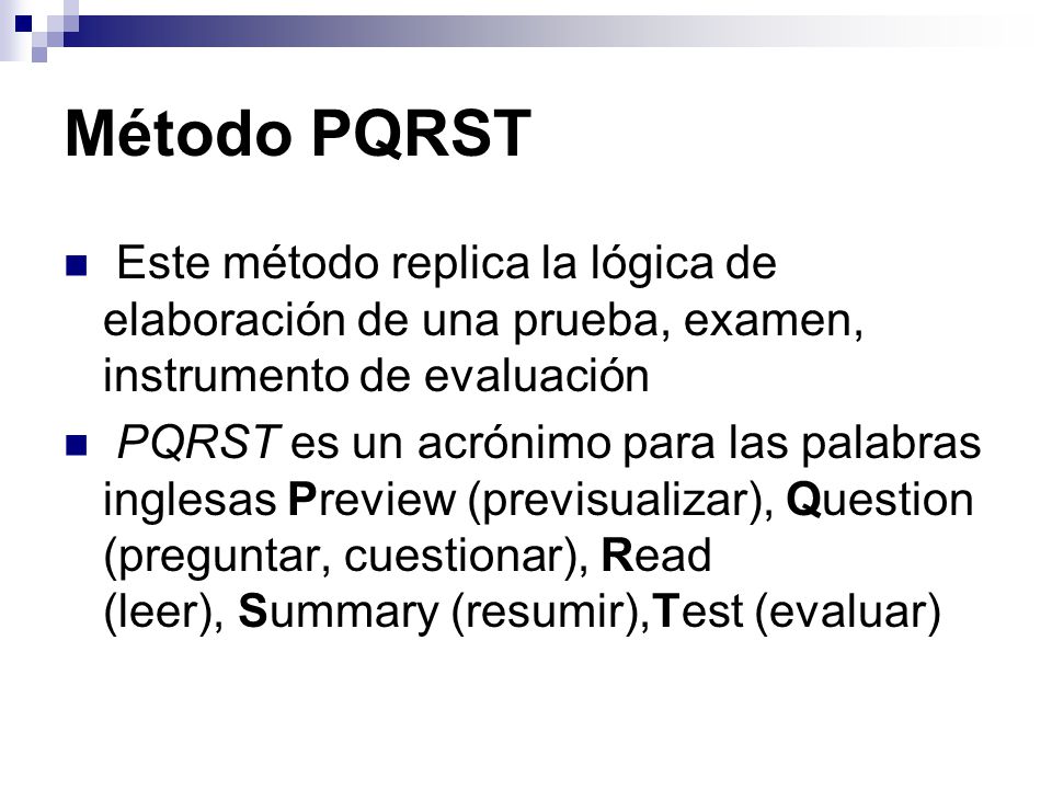 Método PQRST Este método replica la lógica de elaboración de una prueba, examen, instrumento de evaluación.