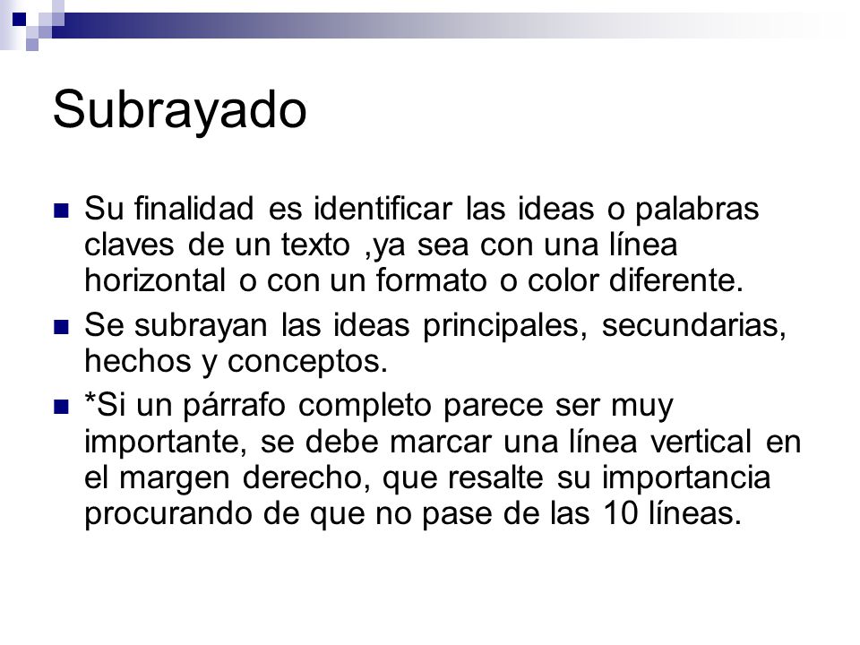Subrayado Su finalidad es identificar las ideas o palabras claves de un texto ,ya sea con una línea horizontal o con un formato o color diferente.