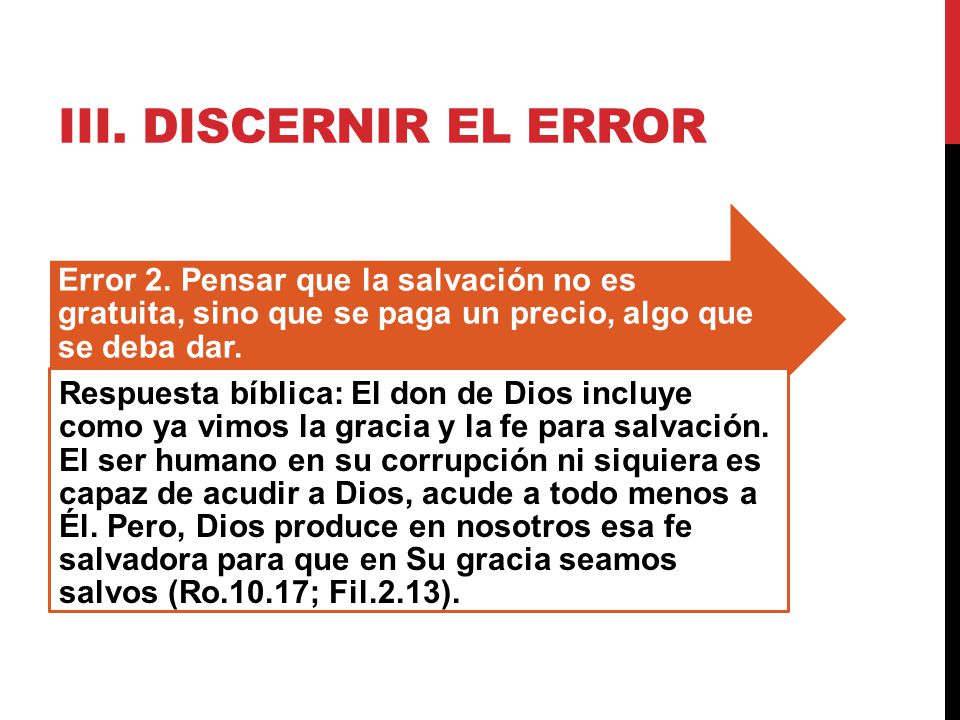 III. Discernir el error Error 2. Pensar que la salvación no es gratuita, sino que se paga un precio, algo que se deba dar.