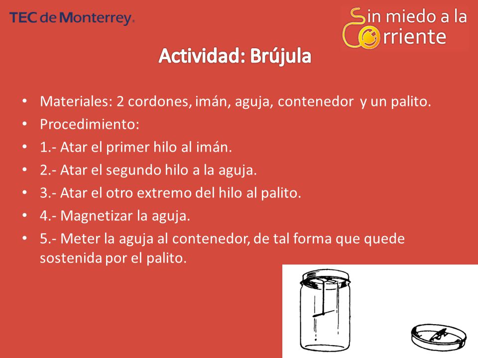 Actividad: Brújula Materiales: 2 cordones, imán, aguja, contenedor y un palito. Procedimiento: 1.- Atar el primer hilo al imán.