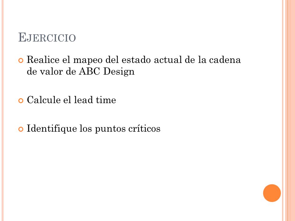 Ejercicio Realice el mapeo del estado actual de la cadena de valor de ABC Design. Calcule el lead time.