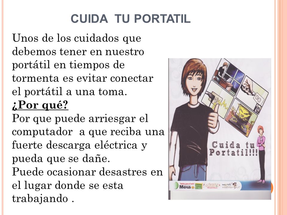 CUIDA TU PORTATIL Unos de los cuidados que debemos tener en nuestro portátil en tiempos de tormenta es evitar conectar el portátil a una toma.
