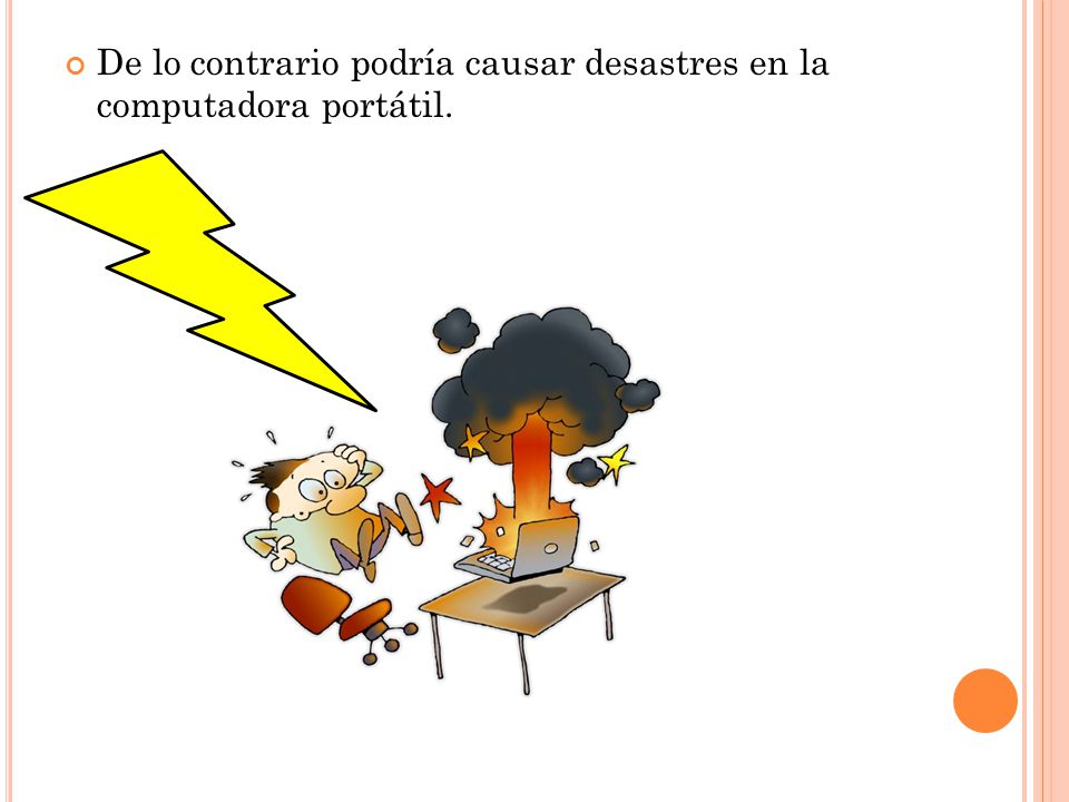 De lo contrario podría causar desastres en la computadora portátil.