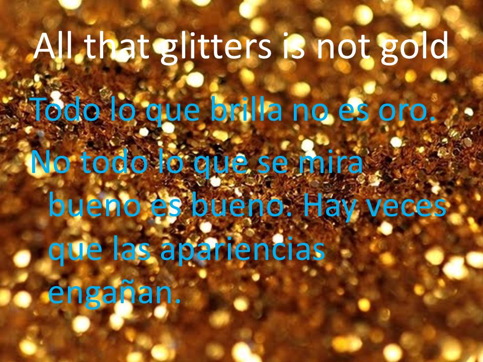 All that glitters is not gold