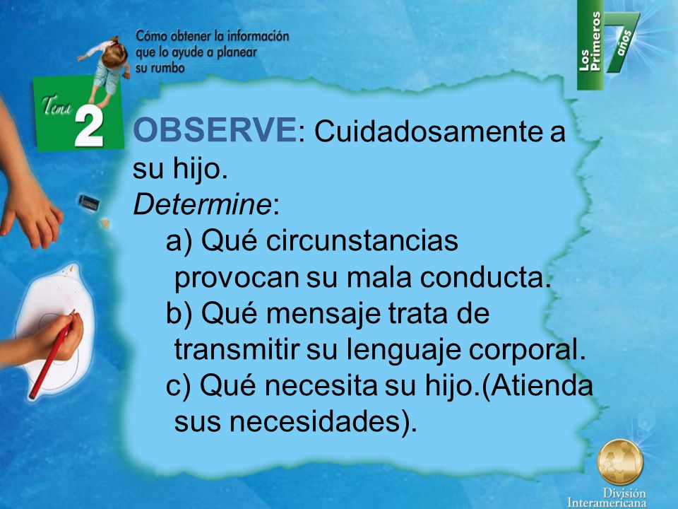 OBSERVE: Cuidadosamente a su hijo.