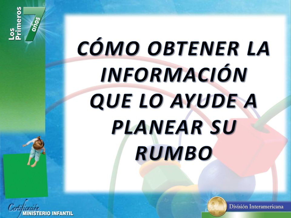 CÓMO OBTENER LA INFORMACIÓN QUE LO AYUDE A PLANEAR SU RUMBO