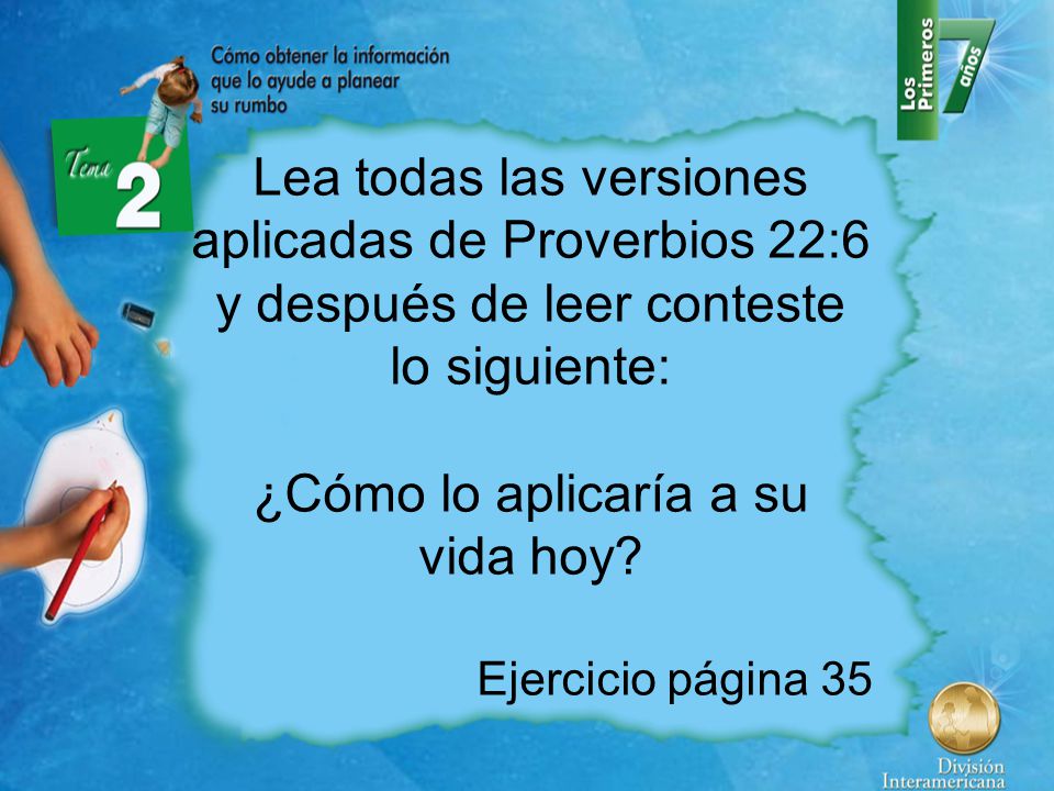 Lea todas las versiones aplicadas de Proverbios 22:6 y después de leer conteste lo siguiente:
