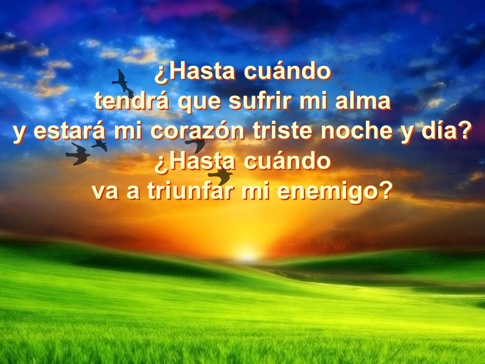 tendrá que sufrir mi alma y estará mi corazón triste noche y día