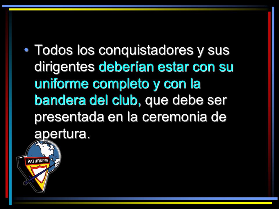 Todos los conquistadores y sus dirigentes deberían estar con su uniforme completo y con la bandera del club, que debe ser presentada en la ceremonia de apertura.