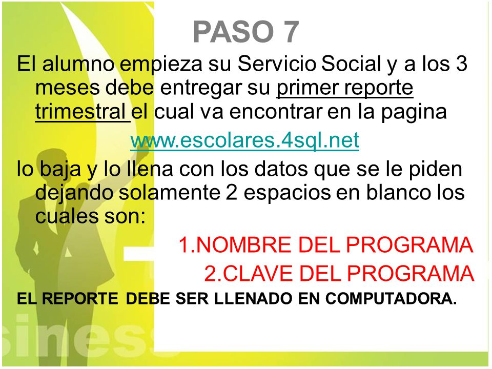 PASO 7 El alumno empieza su Servicio Social y a los 3 meses debe entregar su primer reporte trimestral el cual va encontrar en la pagina.