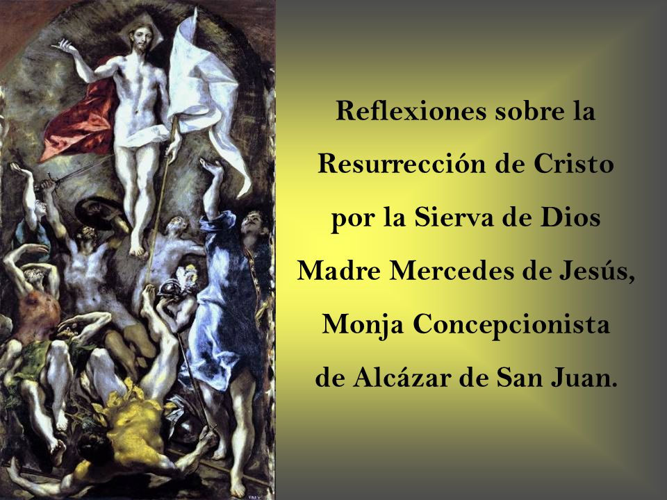Reflexiones sobre la Resurrección de Cristo por la Sierva de Dios Madre Mercedes de Jesús, Monja Concepcionista de Alcázar de San Juan.
