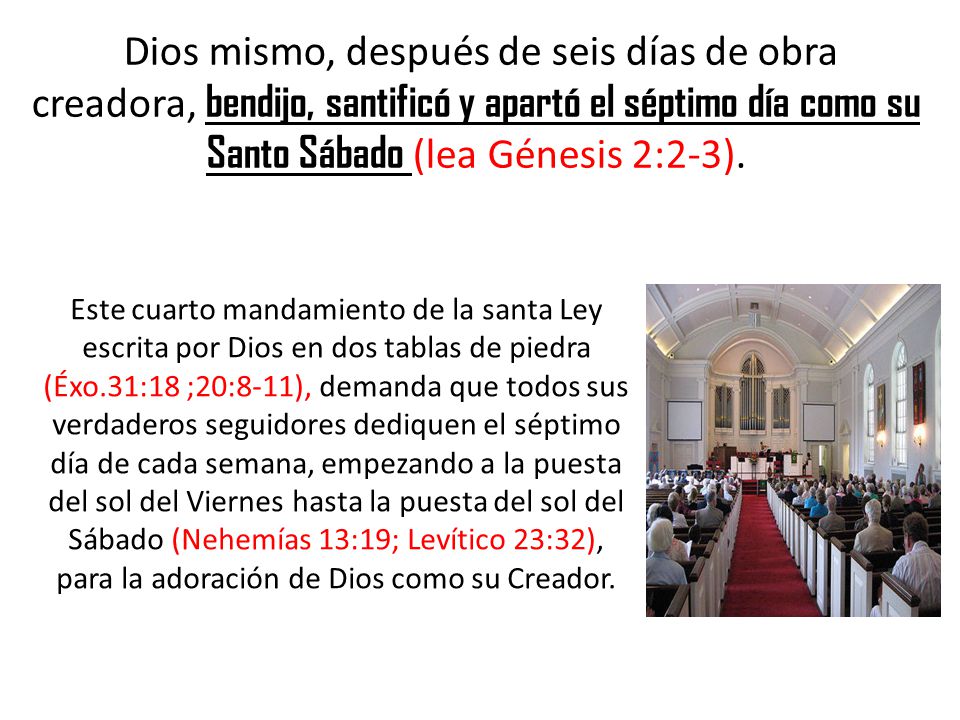 Dios mismo, después de seis días de obra creadora, bendijo, santificó y apartó el séptimo día como su Santo Sábado (lea Génesis 2:2-3).
