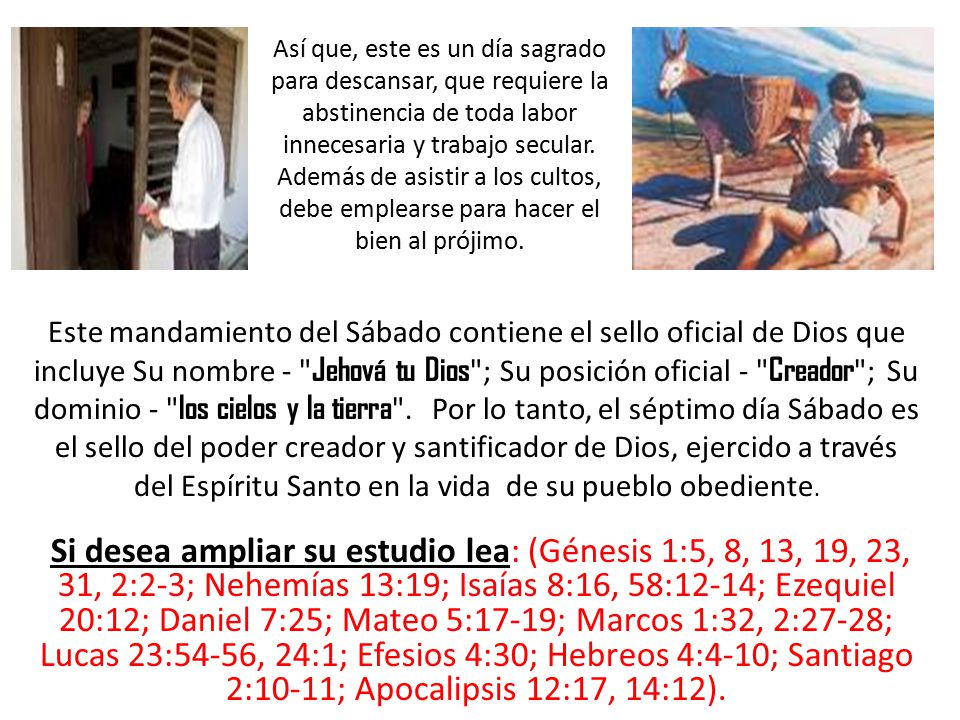 Así que, este es un día sagrado para descansar, que requiere la abstinencia de toda labor innecesaria y trabajo secular. Además de asistir a los cultos, debe emplearse para hacer el bien al prójimo.