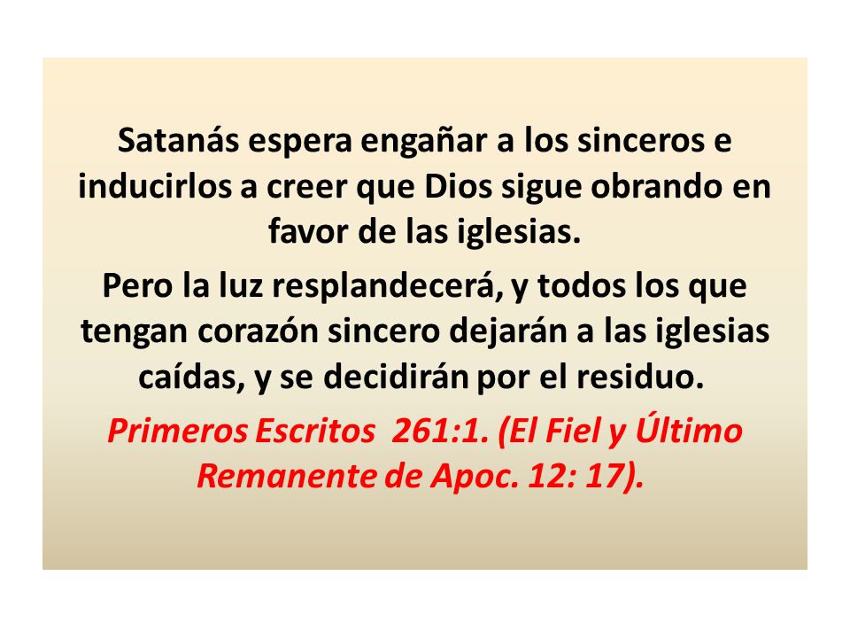 Satanás espera engañar a los sinceros e inducirlos a creer que Dios sigue obrando en favor de las iglesias.