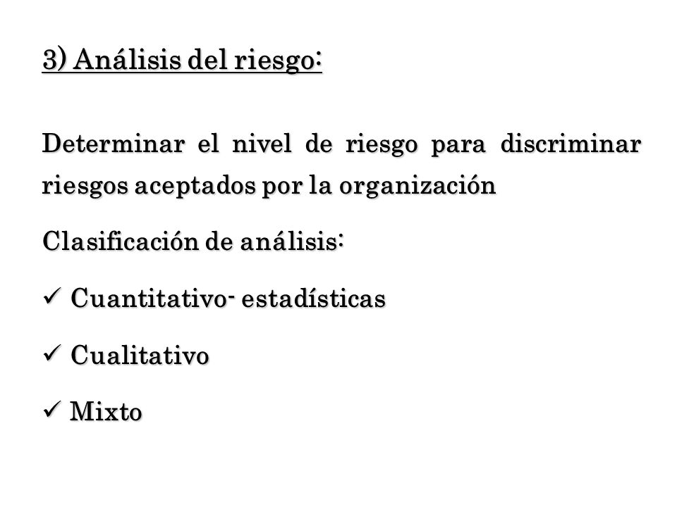 3) Análisis del riesgo: Determinar el nivel de riesgo para discriminar riesgos aceptados por la organización.