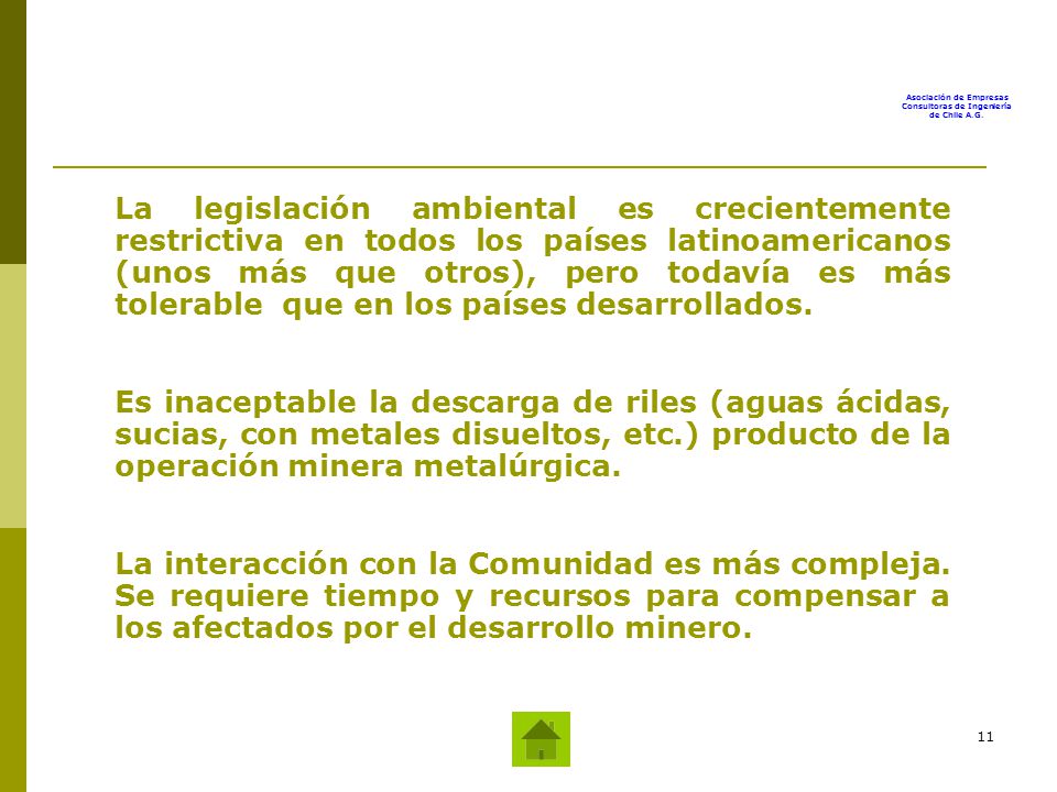 La legislación ambiental es crecientemente restrictiva en todos los países latinoamericanos (unos más que otros), pero todavía es más tolerable que en los países desarrollados.