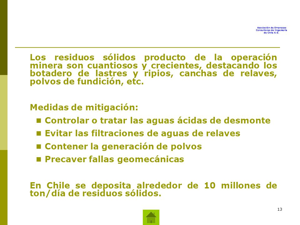 Los residuos sólidos producto de la operación minera son cuantiosos y crecientes, destacando los botadero de lastres y ripios, canchas de relaves, polvos de fundición, etc.