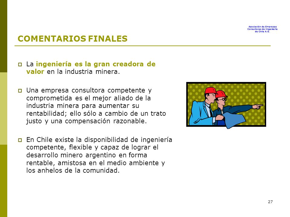 COMENTARIOS FINALES La ingeniería es la gran creadora de valor en la industria minera.