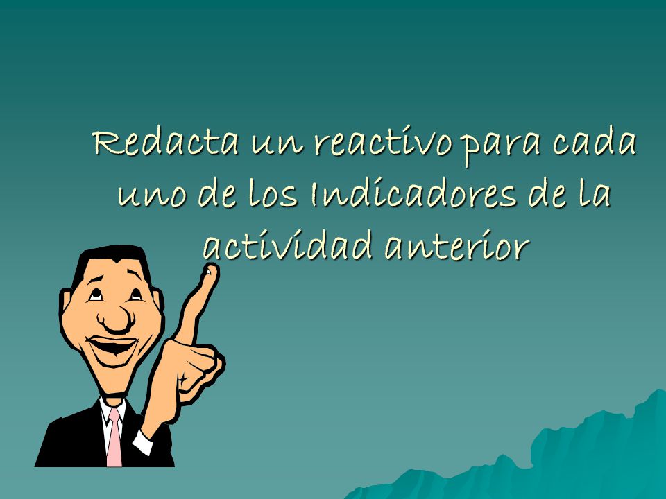Redacta un reactivo para cada uno de los Indicadores de la actividad anterior
