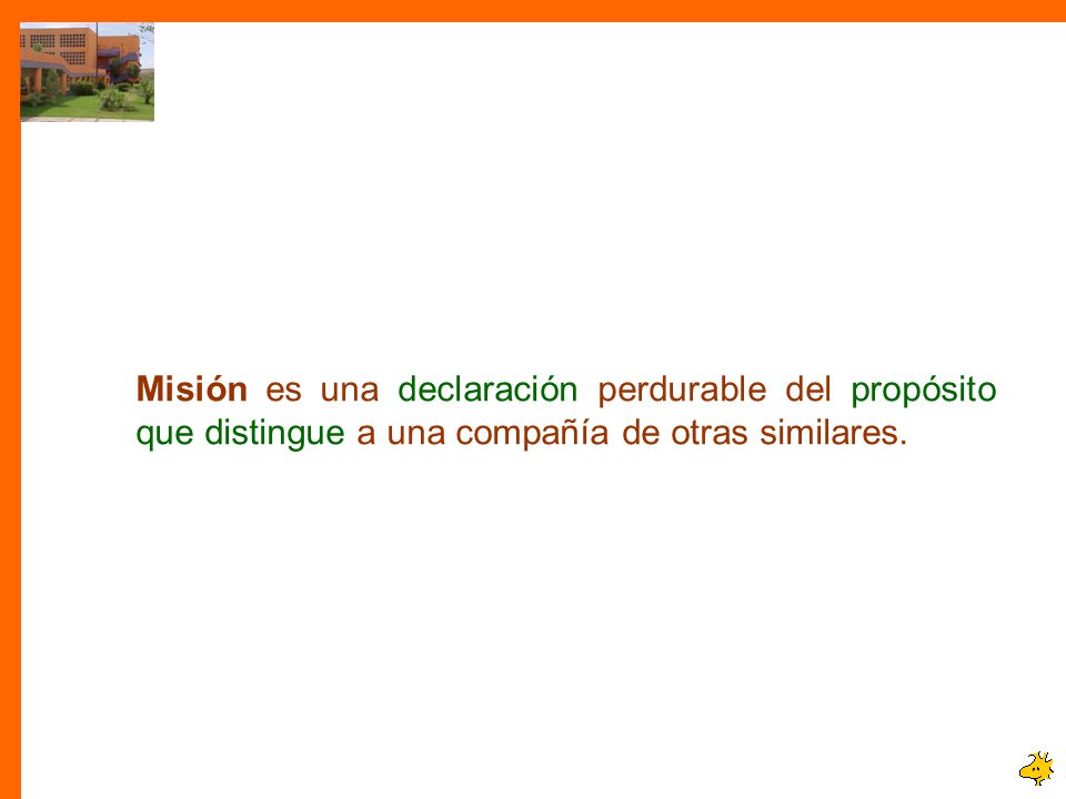 Misión es una declaración perdurable del propósito que distingue a una compañía de otras similares.