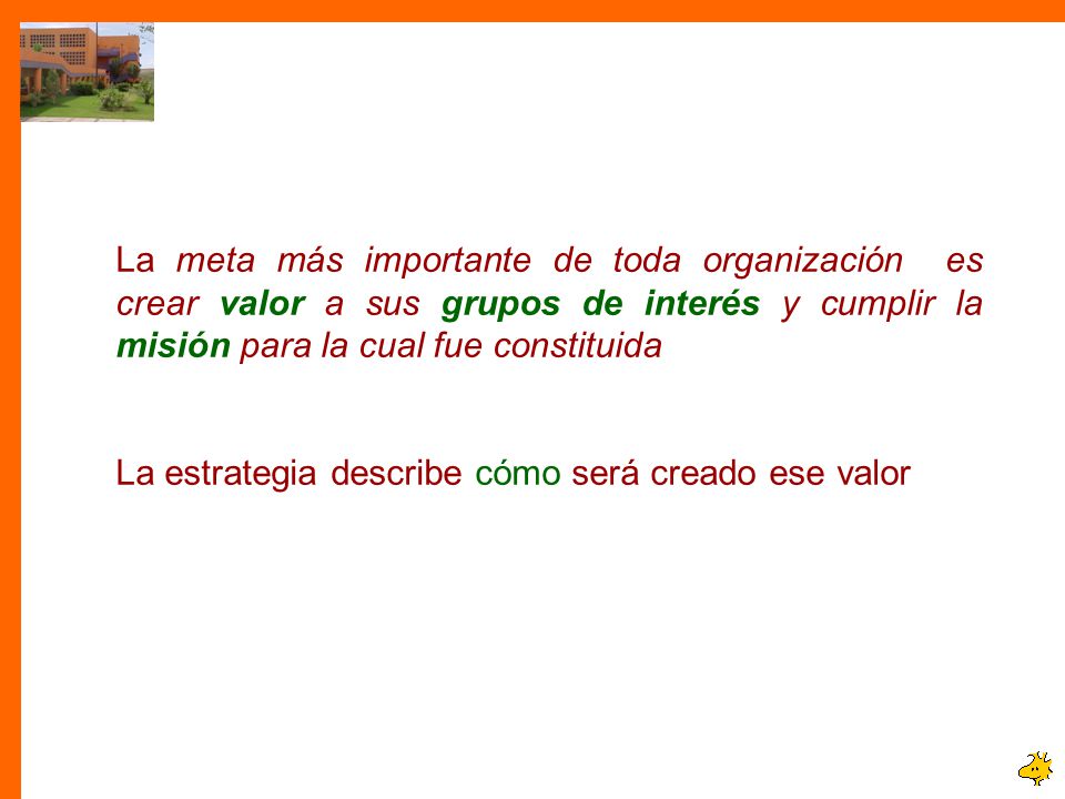 La meta más importante de toda organización es crear valor a sus grupos de interés y cumplir la misión para la cual fue constituida