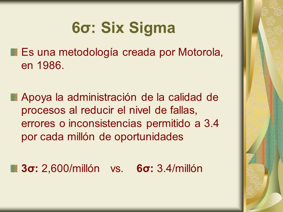 6σ: Six Sigma Es una metodología creada por Motorola, en 1986.