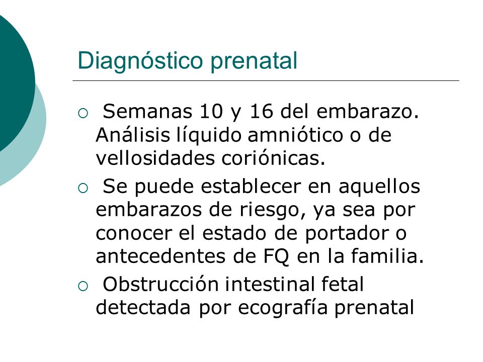 Diagnóstico prenatal Semanas 10 y 16 del embarazo. Análisis líquido amniótico o de vellosidades coriónicas.