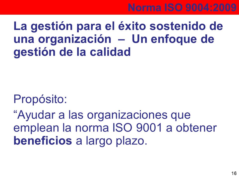 Norma ISO 9004:2009 La gestión para el éxito sostenido de una organización – Un enfoque de gestión de la calidad.