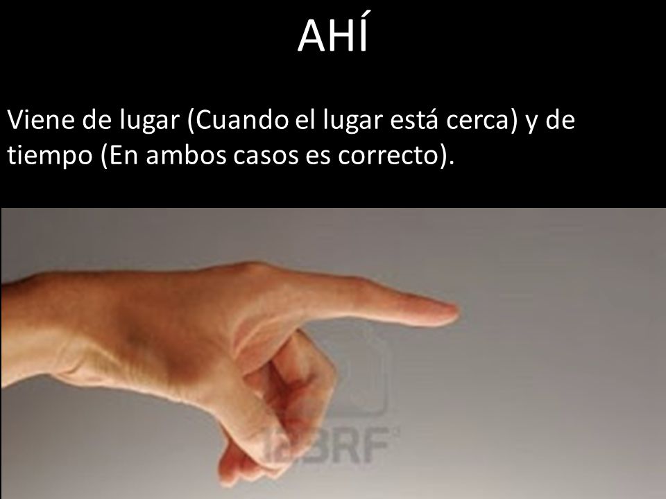 AHÍ Viene de lugar (Cuando el lugar está cerca) y de tiempo (En ambos casos es correcto).