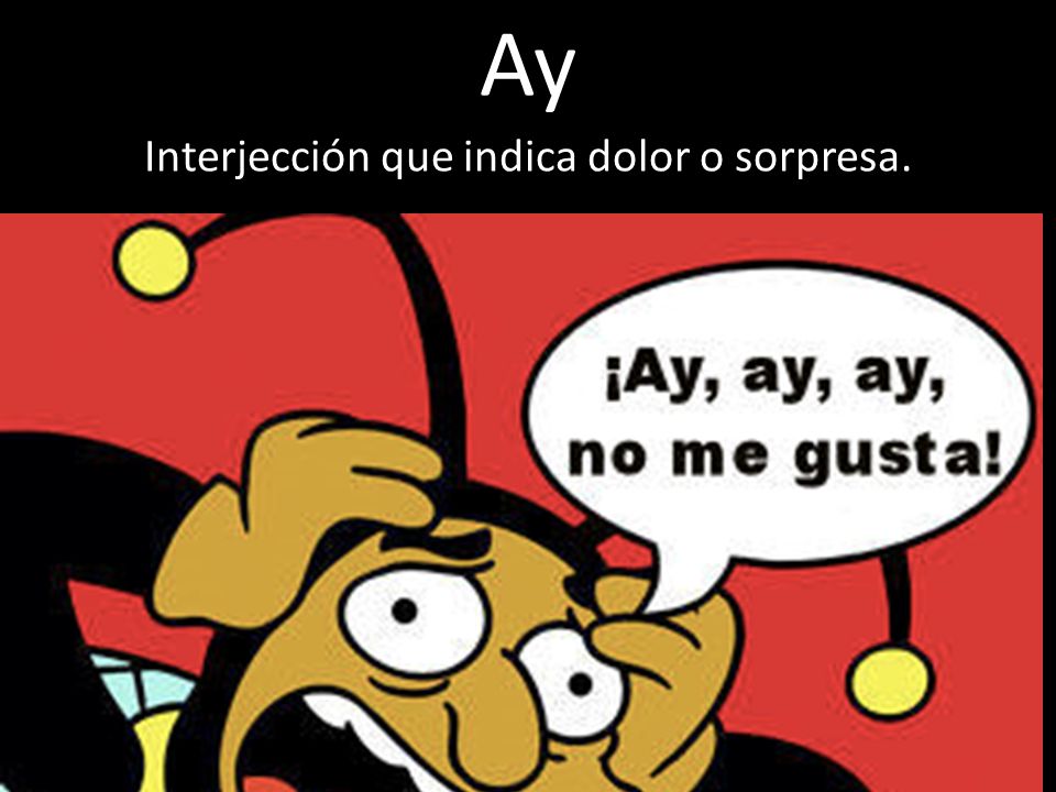 Interjección que indica dolor o sorpresa.