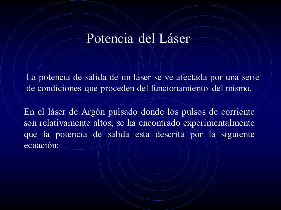 Potencia del Láser La potencia de salida de un láser se ve afectada por una serie de condiciones que proceden del funcionamiento del mismo.