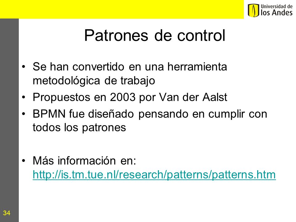 Patrones de control Se han convertido en una herramienta metodológica de trabajo. Propuestos en 2003 por Van der Aalst.