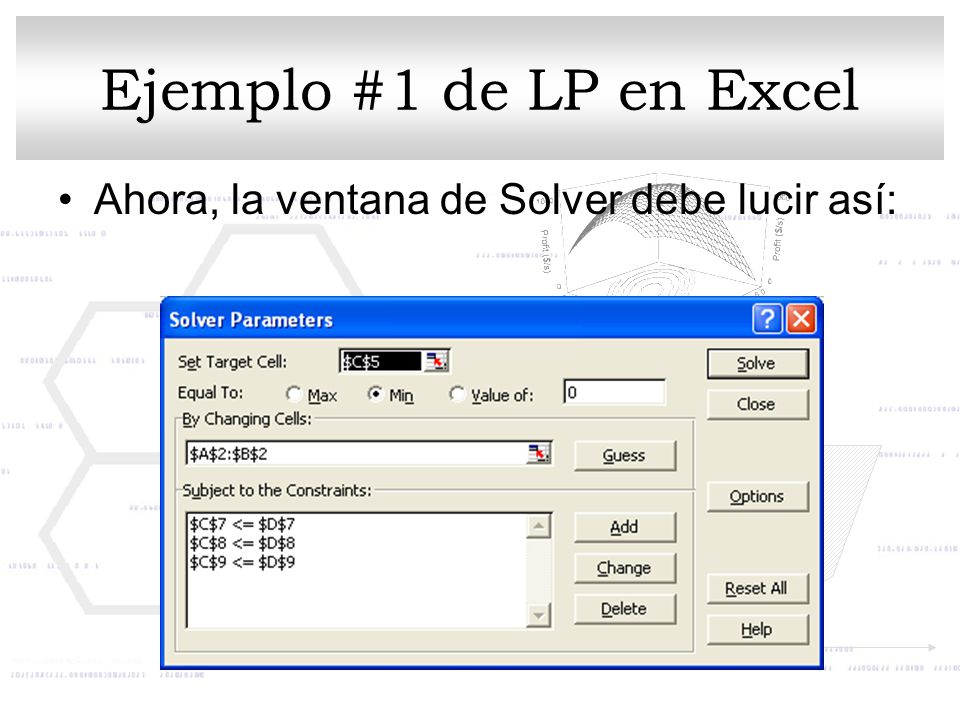 Ejemplo #1 de LP en Excel Ahora, la ventana de Solver debe lucir así: