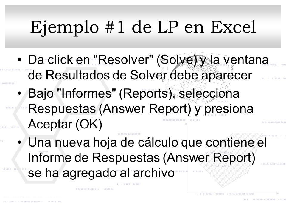 Ejemplo #1 de LP en Excel Da click en Resolver (Solve) y la ventana de Resultados de Solver debe aparecer.