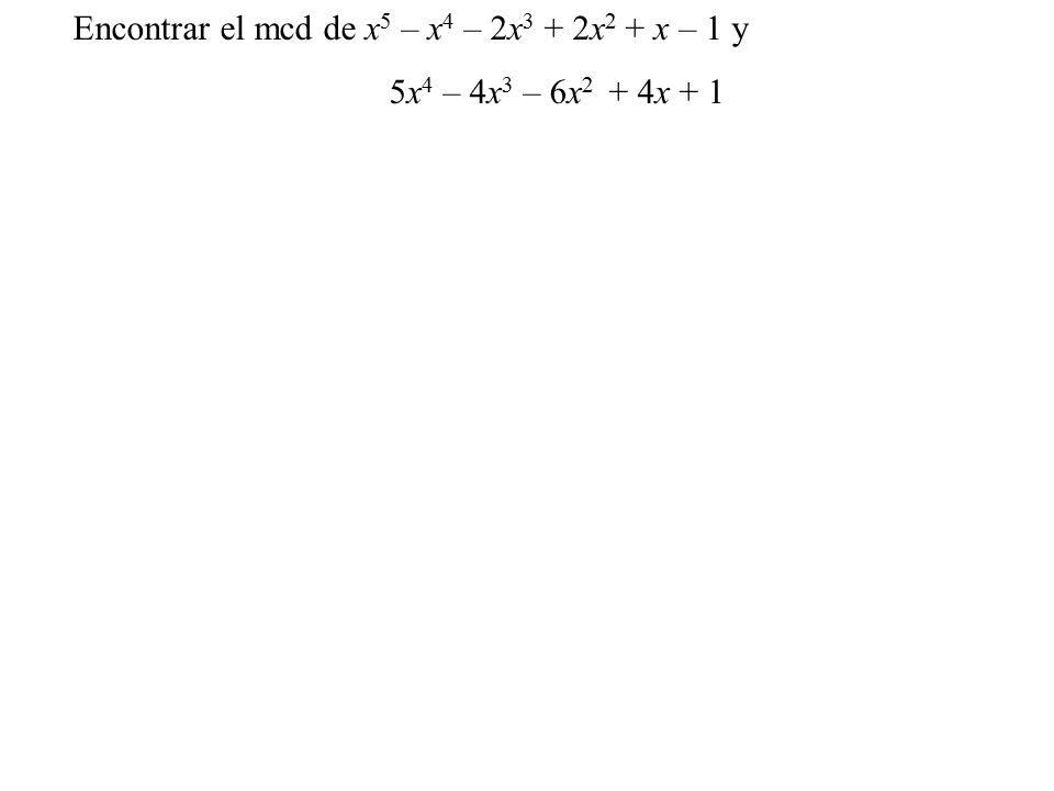 Encontrar el mcd de x5 – x4 – 2x3 + 2x2 + x – 1 y