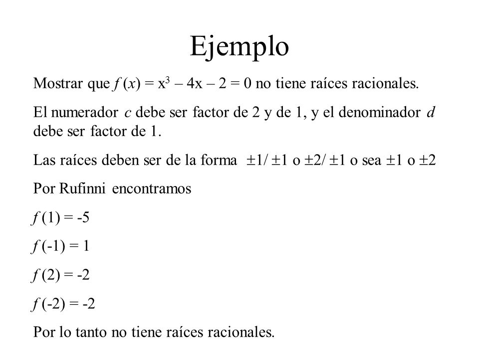 Ejemplo Mostrar que f (x) = x3 – 4x – 2 = 0 no tiene raíces racionales.