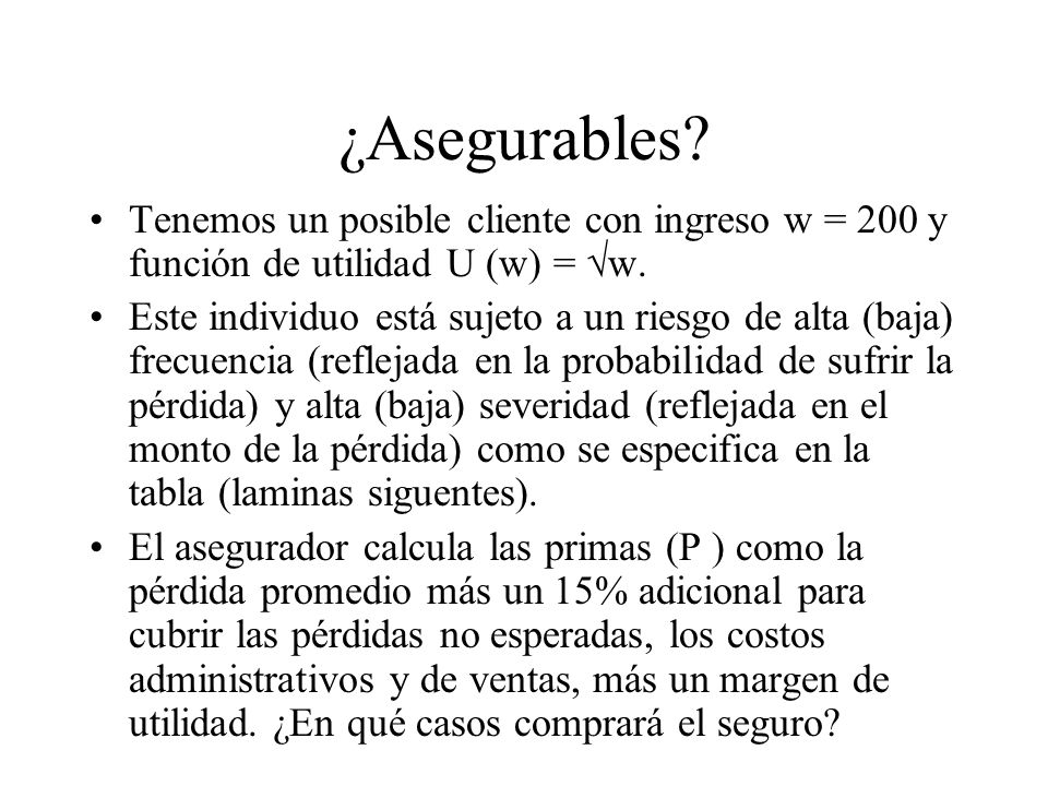 ¿Asegurables Tenemos un posible cliente con ingreso w = 200 y función de utilidad U (w) = √w.