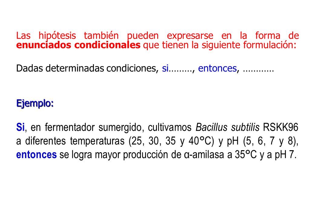Las hipótesis también pueden expresarse en la forma de enunciados condicionales que tienen la siguiente formulación: