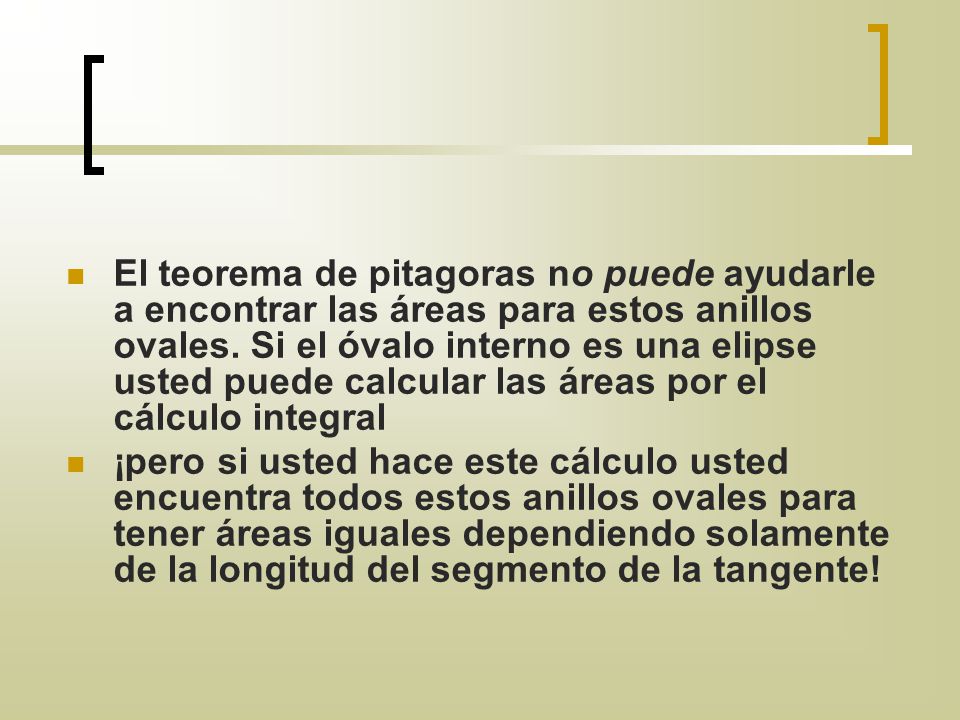 El teorema de pitagoras no puede ayudarle a encontrar las áreas para estos anillos ovales. Si el óvalo interno es una elipse usted puede calcular las áreas por el cálculo integral