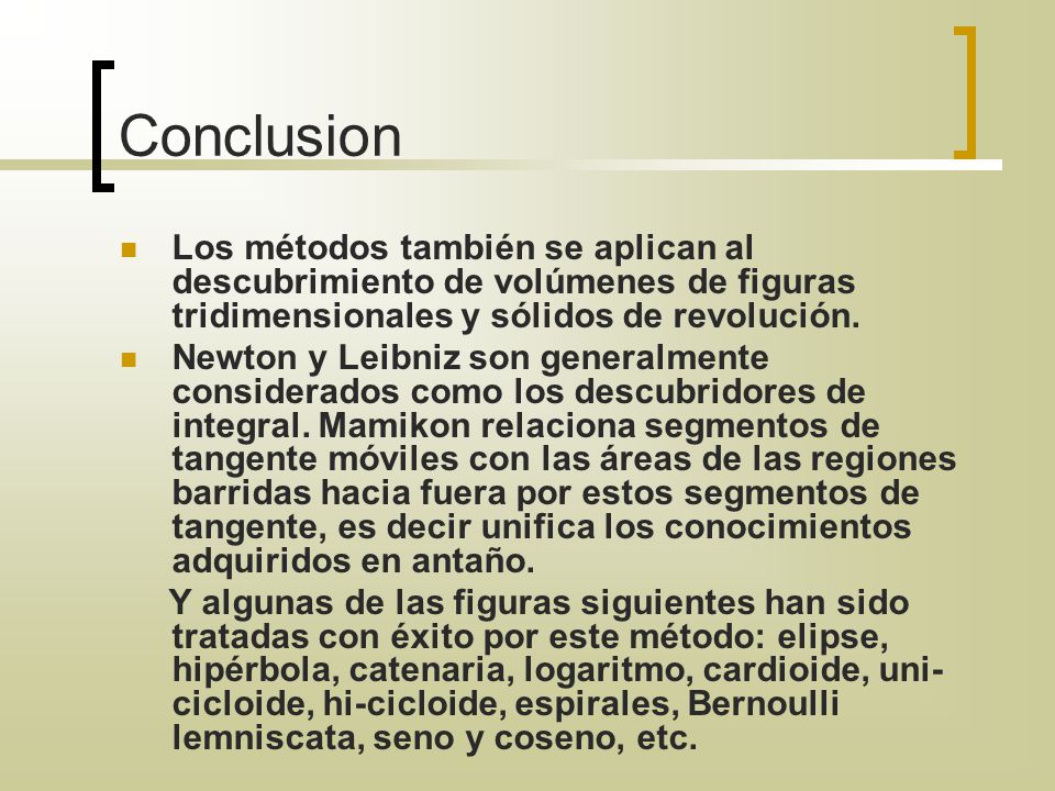 Conclusion Los métodos también se aplican al descubrimiento de volúmenes de figuras tridimensionales y sólidos de revolución.