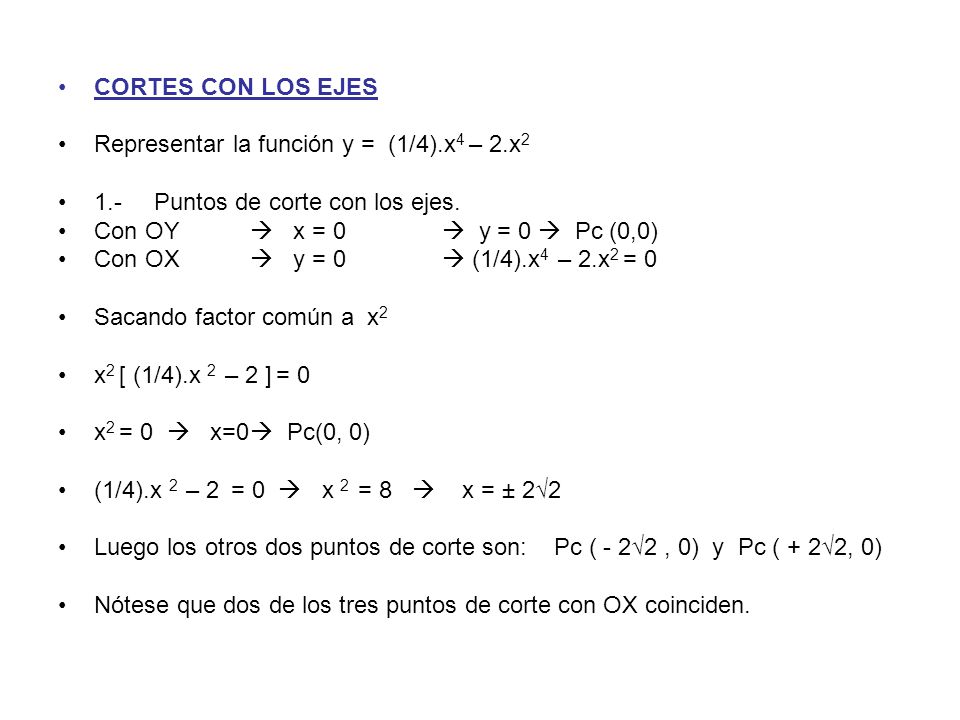 CORTES CON LOS EJES Representar la función y = (1/4).x4 – 2.x Puntos de corte con los ejes.