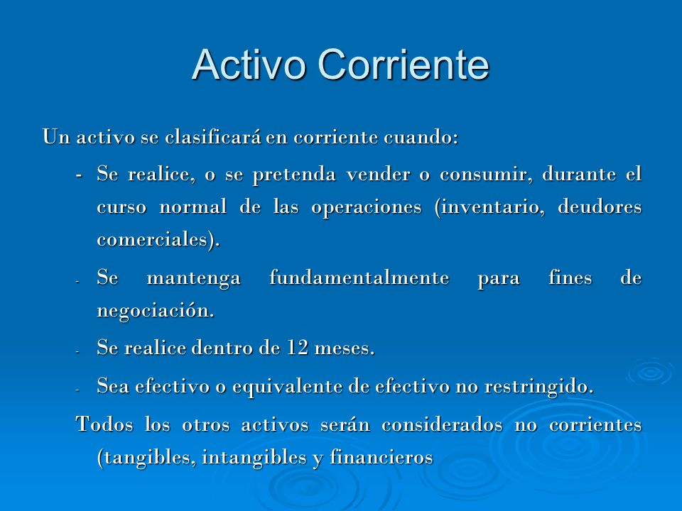 Activo Corriente Un activo se clasificará en corriente cuando: