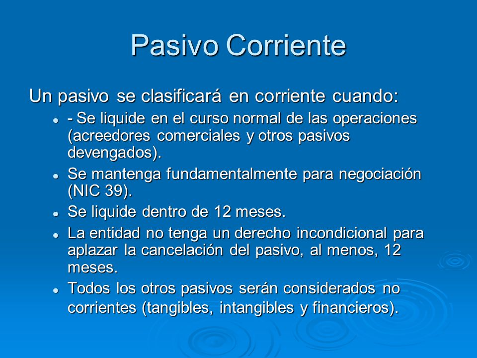 Pasivo Corriente Un pasivo se clasificará en corriente cuando: