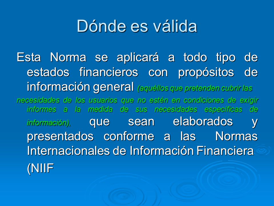 Dónde es válida Esta Norma se aplicará a todo tipo de estados financieros con propósitos de información general (aquéllos que pretenden cubrir las.
