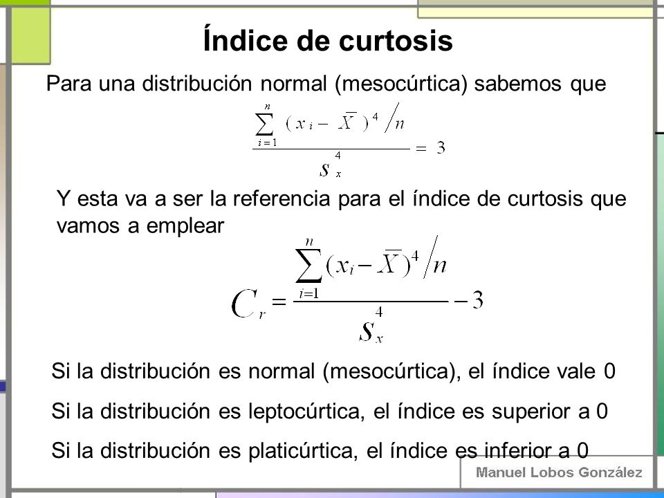 Índice de curtosis Para una distribución normal (mesocúrtica) sabemos que.