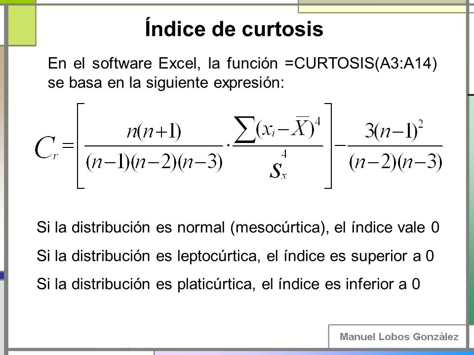 Índice de curtosis En el software Excel, la función =CURTOSIS(A3:A14) se basa en la siguiente expresión: