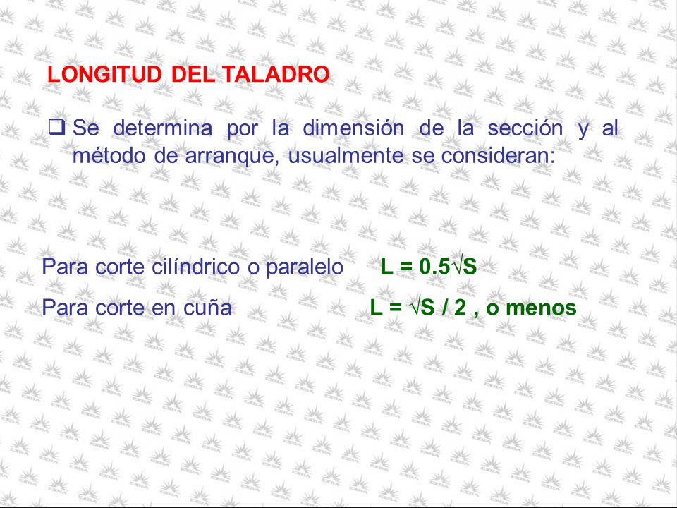 LONGITUD DEL TALADRO Se determina por la dimensión de la sección y al método de arranque, usualmente se consideran: