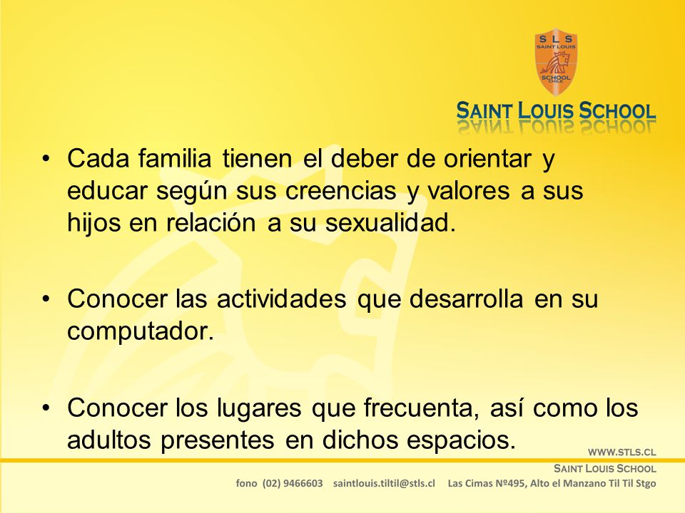 Cada familia tienen el deber de orientar y educar según sus creencias y valores a sus hijos en relación a su sexualidad.